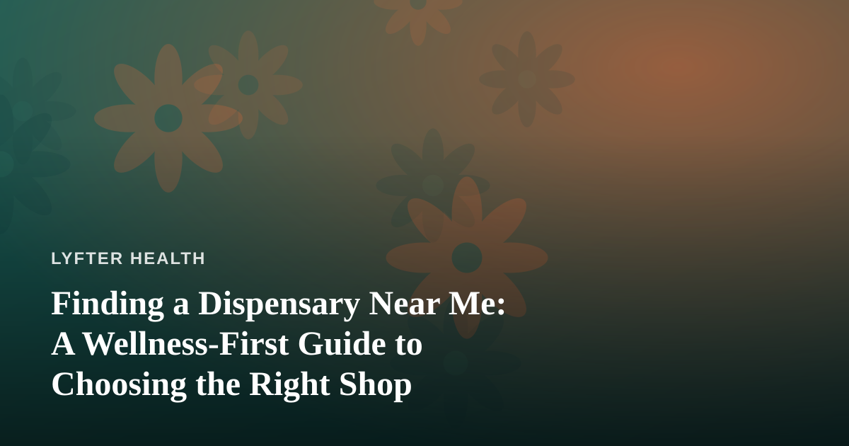 Finding a Dispensary Near Me: A Wellness-First Guide to Choosing the Right Shop