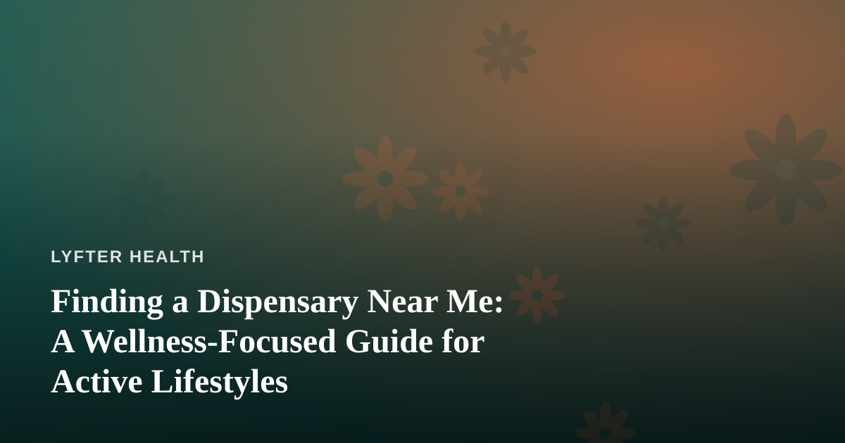 Finding a Dispensary Near Me: A Wellness-Focused Guide for Active Lifestyles