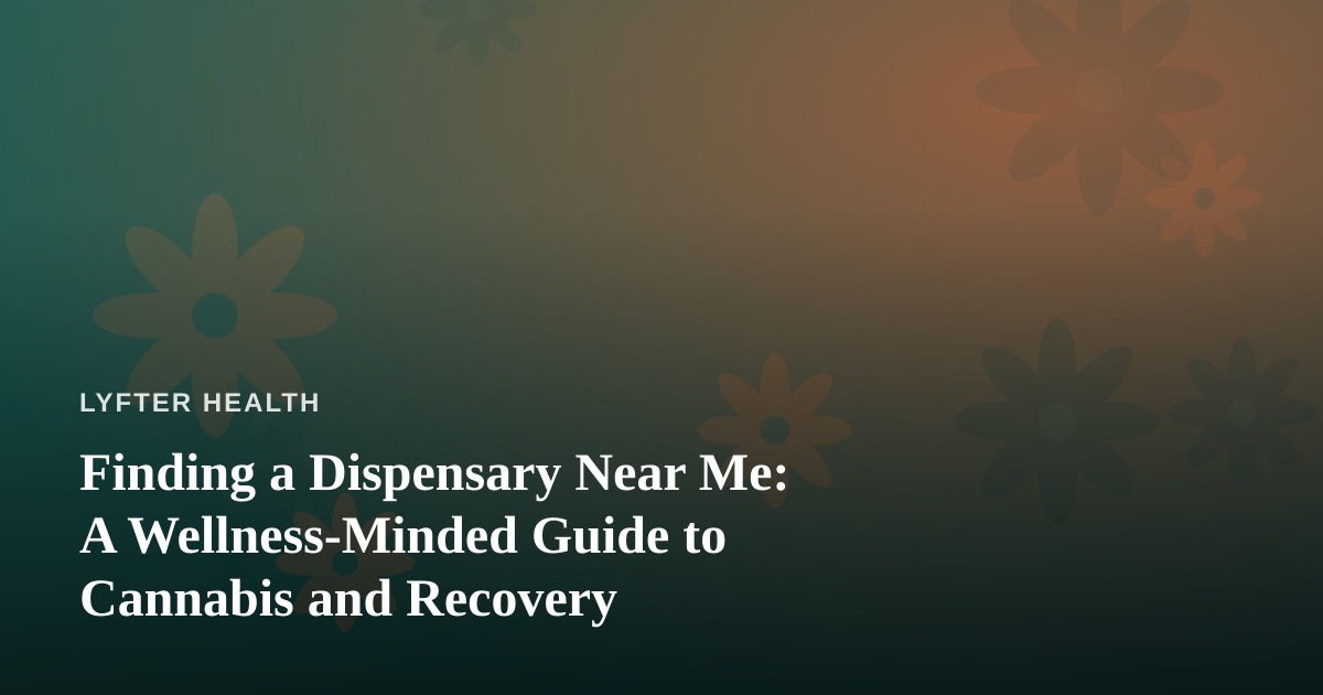 Finding a Dispensary Near Me: A Wellness-Minded Guide to Cannabis and Recovery