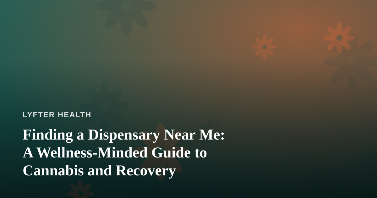 Finding a Dispensary Near Me: A Wellness-Minded Guide to Cannabis and Recovery
