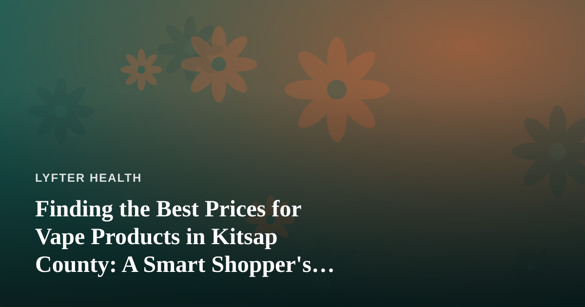 Finding the Best Prices for Vape Products in Kitsap County: A Smart Shopper’s Guide