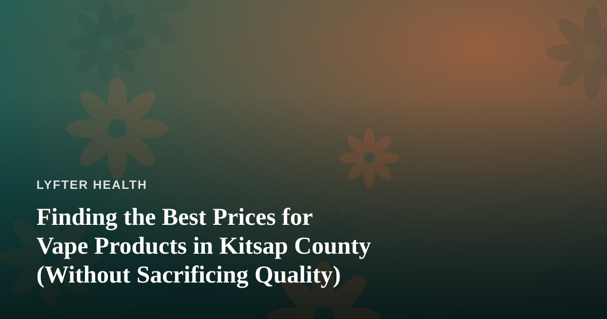 Finding the Best Prices for Vape Products in Kitsap County (Without Sacrificing Quality)