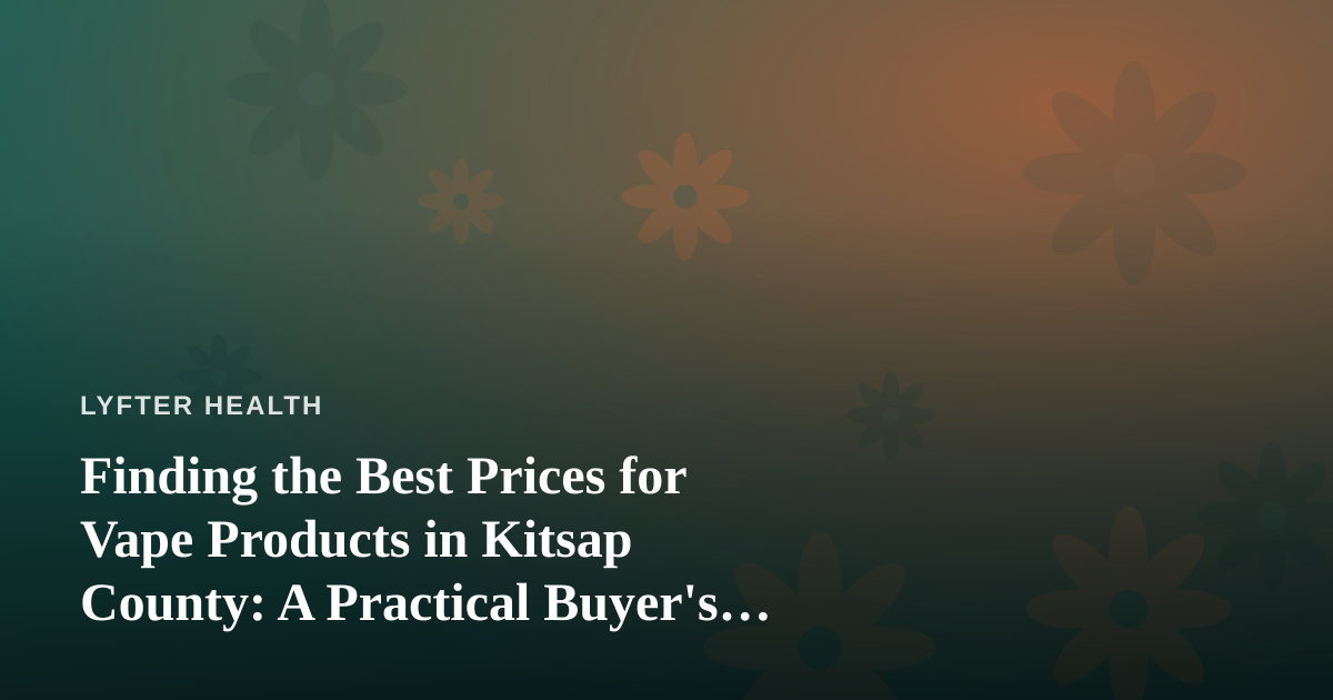 Finding the Best Prices for Vape Products in Kitsap County: A Practical Buyer’s Guide
