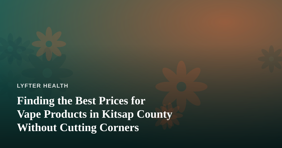 Finding the Best Prices for Vape Products in Kitsap County Without Cutting Corners