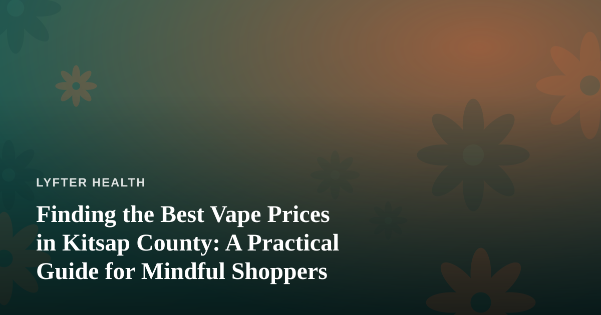 Finding the Best Vape Prices in Kitsap County: A Practical Guide for Mindful Shoppers