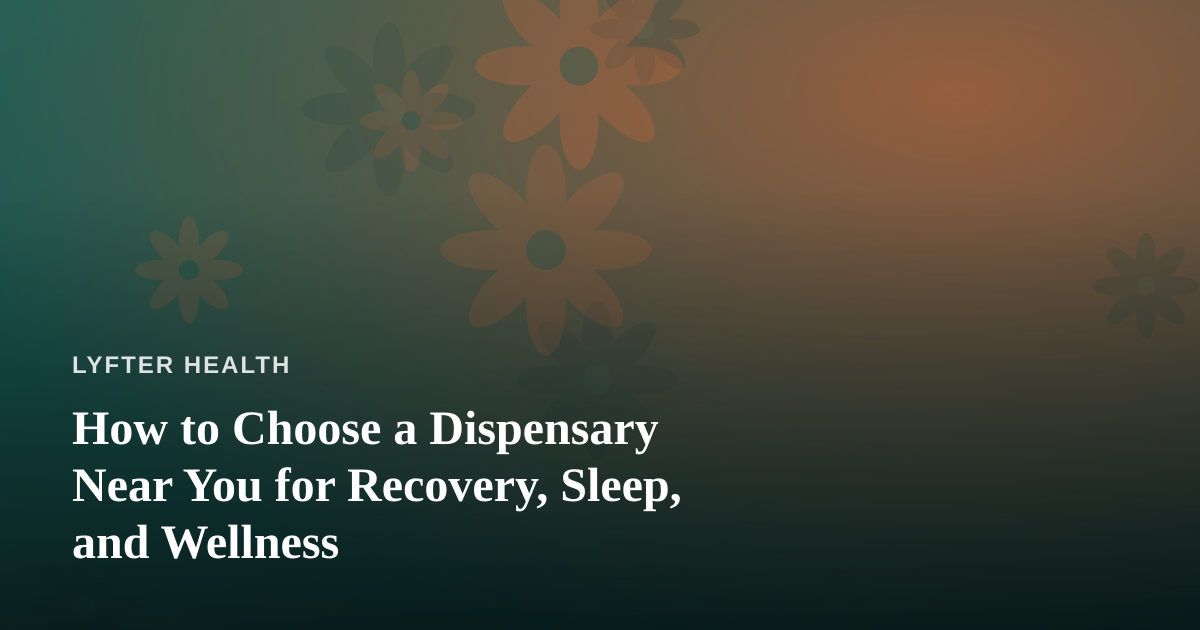 How to Choose a Dispensary Near You for Recovery, Sleep, and Wellness