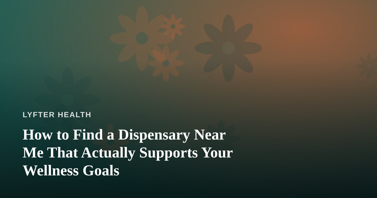 How to Find a Dispensary Near Me That Actually Supports Your Wellness Goals