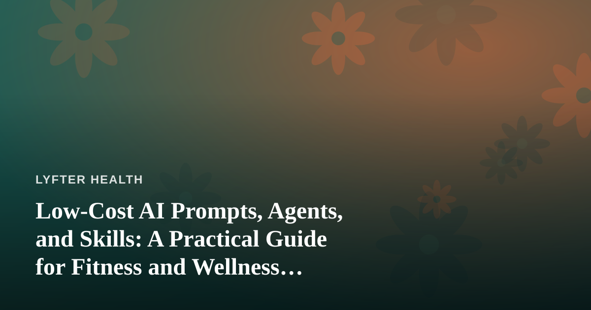Low-Cost AI Prompts, Agents, and Skills: A Practical Guide for Fitness and Wellness Coaches