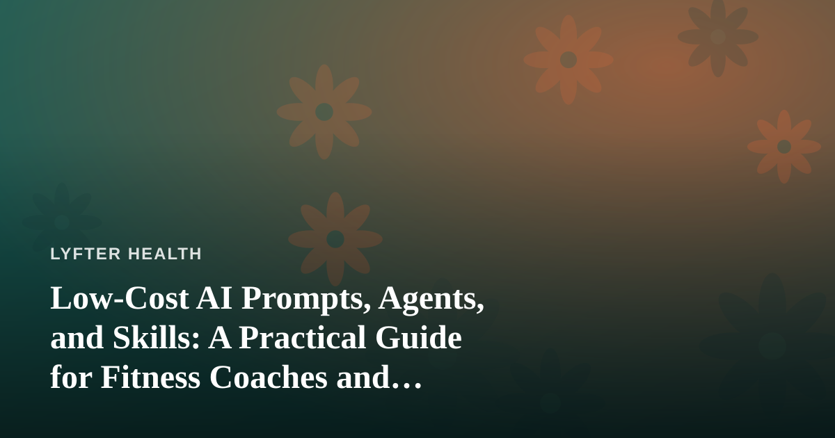 Low-Cost AI Prompts, Agents, and Skills: A Practical Guide for Fitness Coaches and Wellness Creators