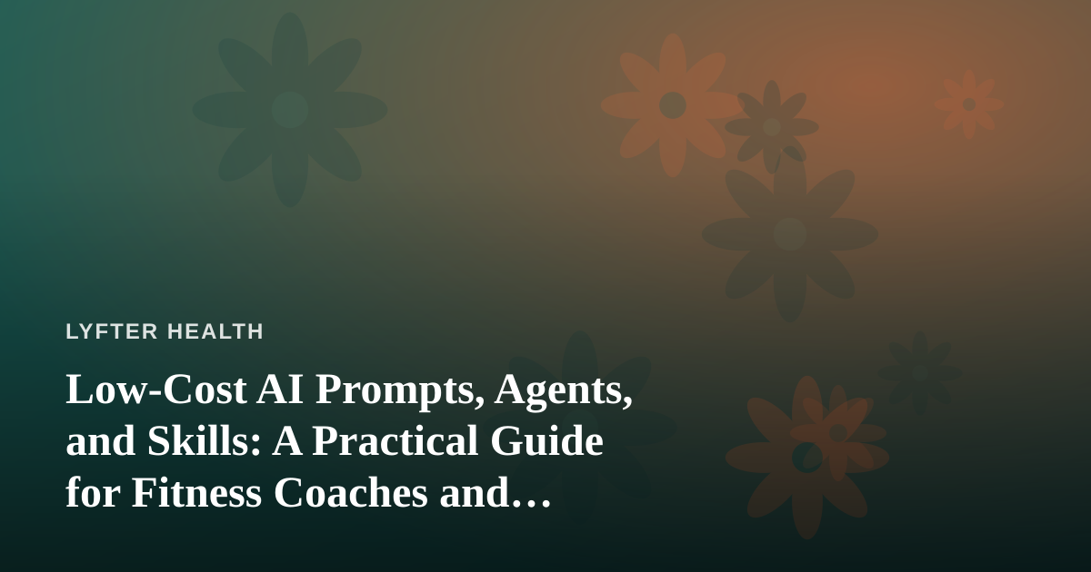 Low-Cost AI Prompts, Agents, and Skills: A Practical Guide for Fitness Coaches and Wellness Creators