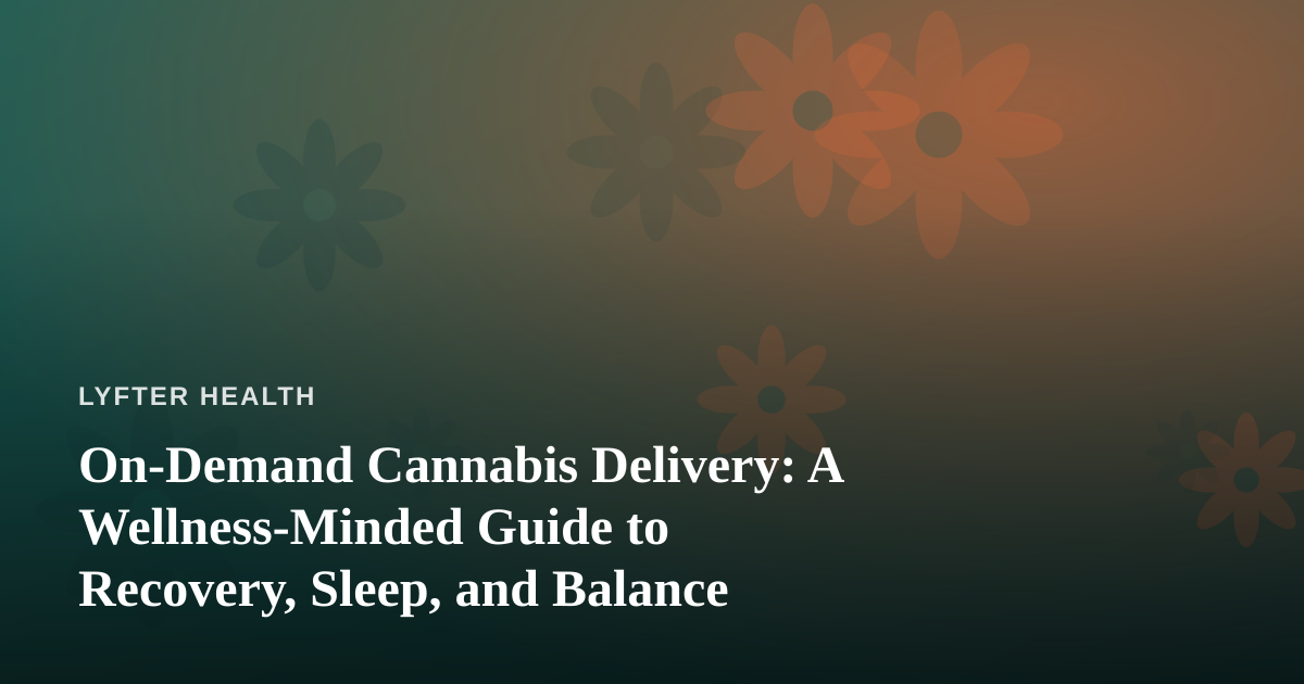 On-Demand Cannabis Delivery: A Wellness-Minded Guide to Recovery, Sleep, and Balance