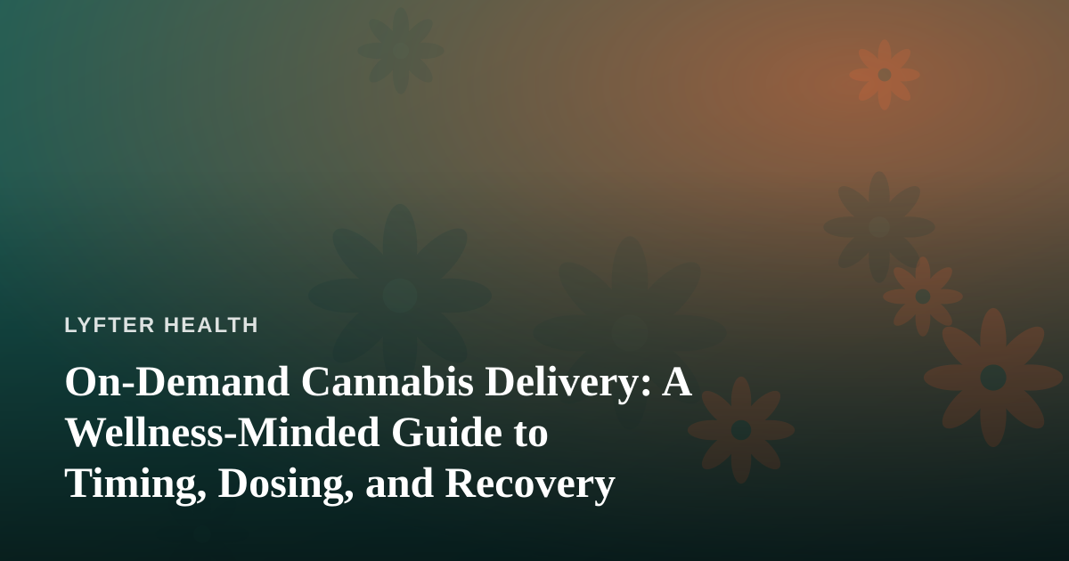 On-Demand Cannabis Delivery: A Wellness-Minded Guide to Timing, Dosing, and Recovery