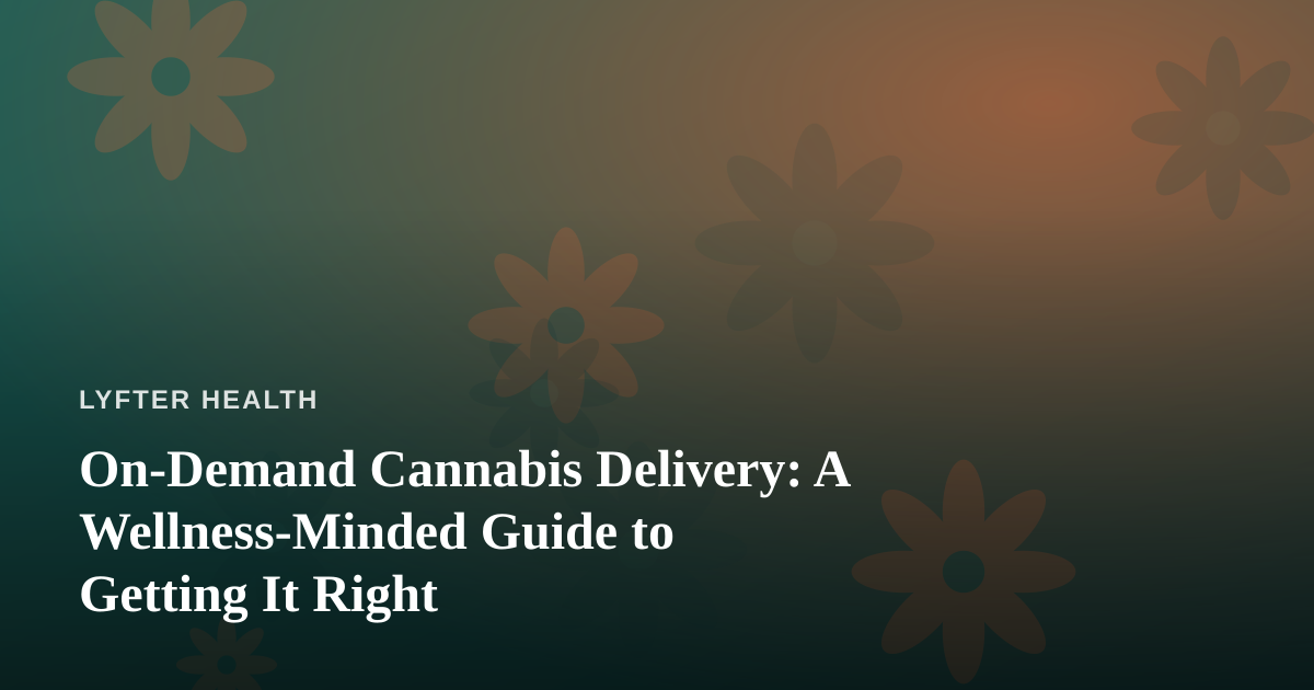 On-Demand Cannabis Delivery: A Wellness-Minded Guide to Getting It Right