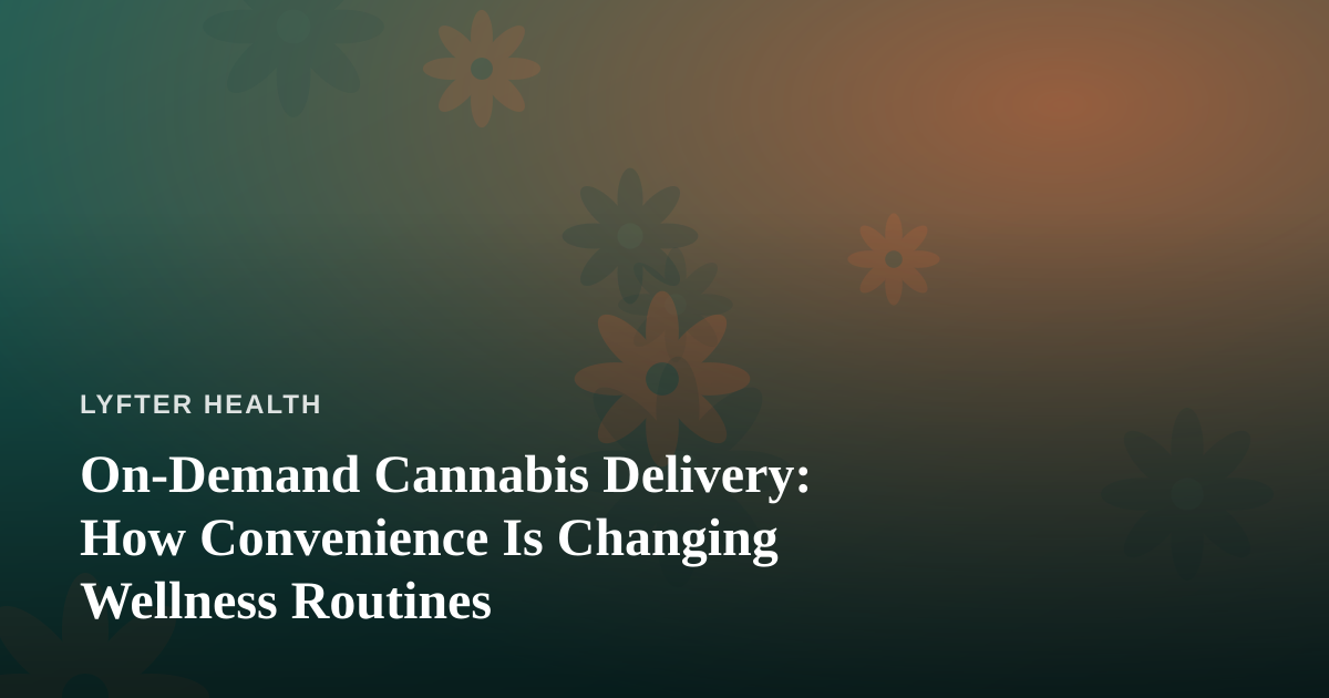 On-Demand Cannabis Delivery: How Convenience Is Changing Wellness Routines