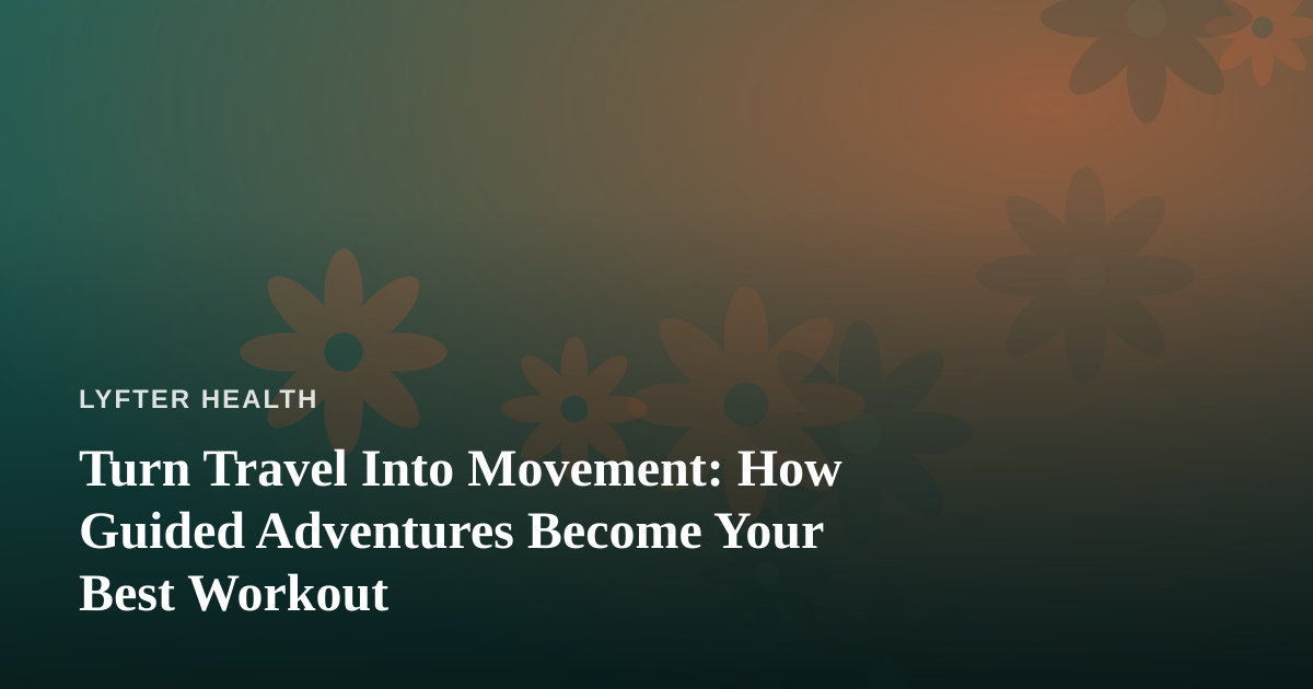 Turn Travel Into Movement: How Guided Adventures Become Your Best Workout