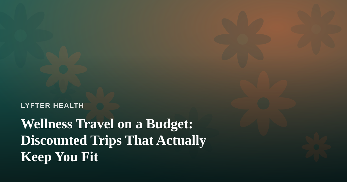 Wellness Travel on a Budget: Discounted Trips That Actually Keep You Fit