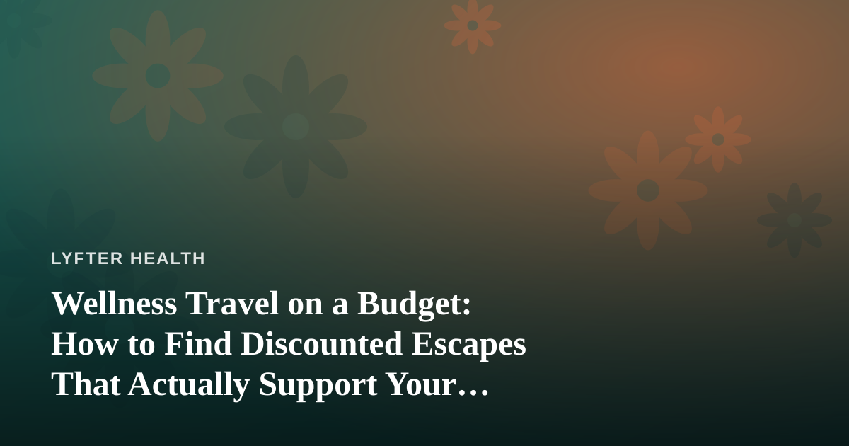 Wellness Travel on a Budget: How to Find Discounted Escapes That Actually Support Your Health Goals