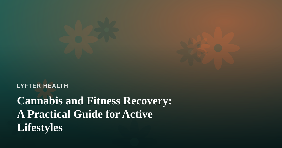 Cannabis and Fitness Recovery: A Practical Guide for Active Lifestyles