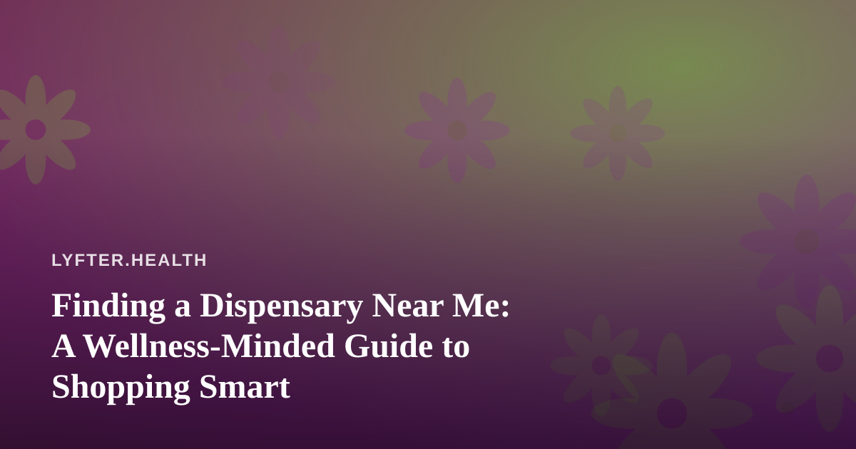 Finding a Dispensary Near Me: A Wellness-Minded Guide to Shopping Smart