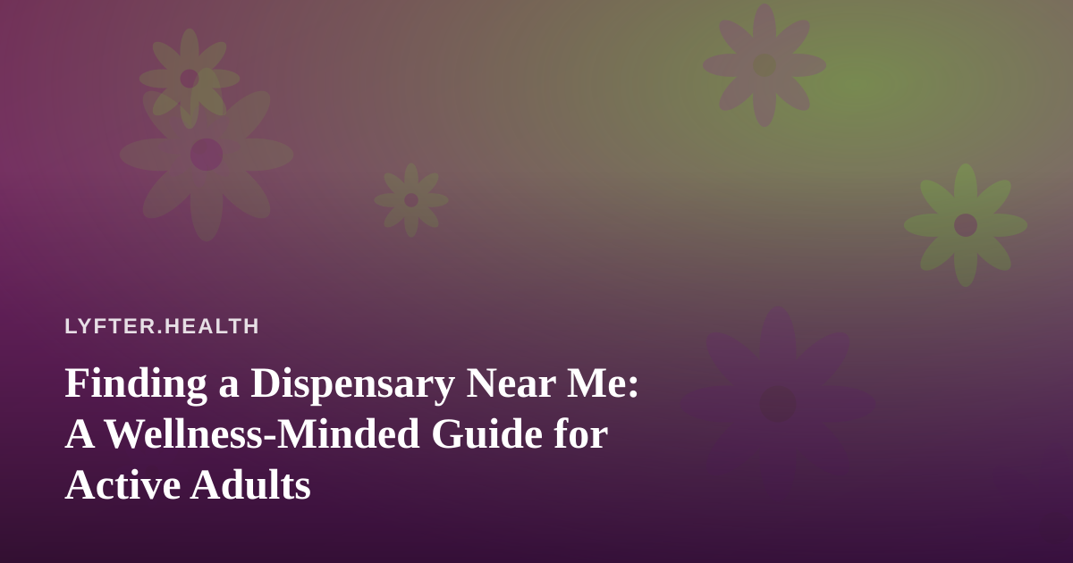 Finding a Dispensary Near Me: A Wellness-Minded Guide for Active Adults
