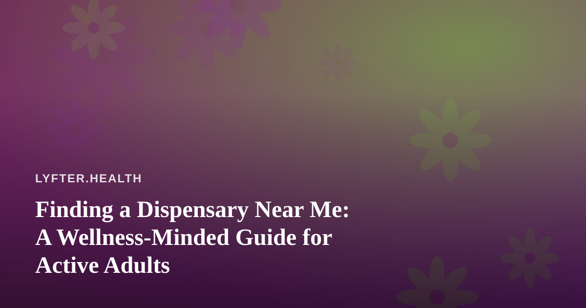 Finding a Dispensary Near Me: A Wellness-Minded Guide for Active Adults