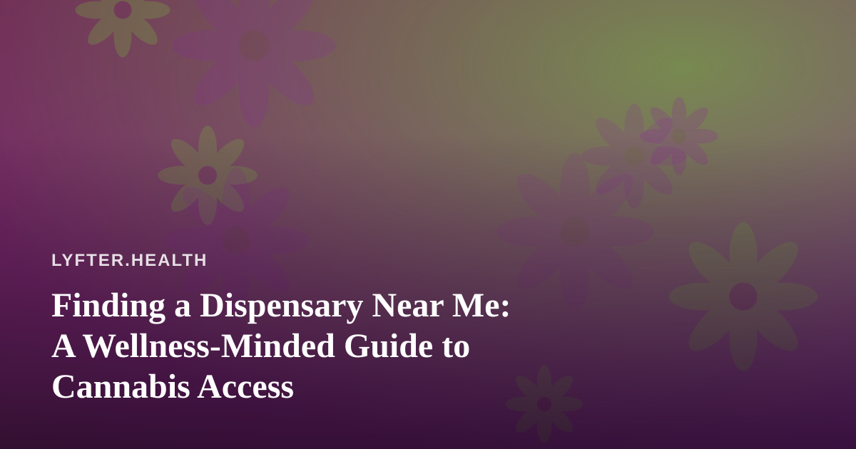 Finding a Dispensary Near Me: A Wellness-Minded Guide to Cannabis Access