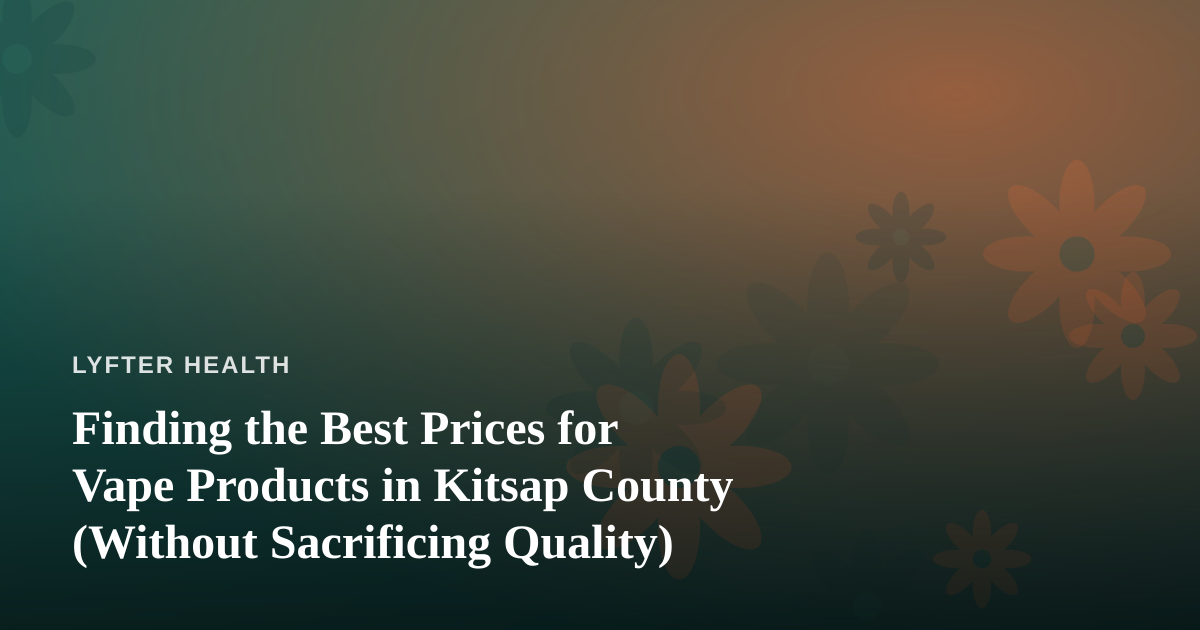 Finding the Best Prices for Vape Products in Kitsap County (Without Sacrificing Quality)