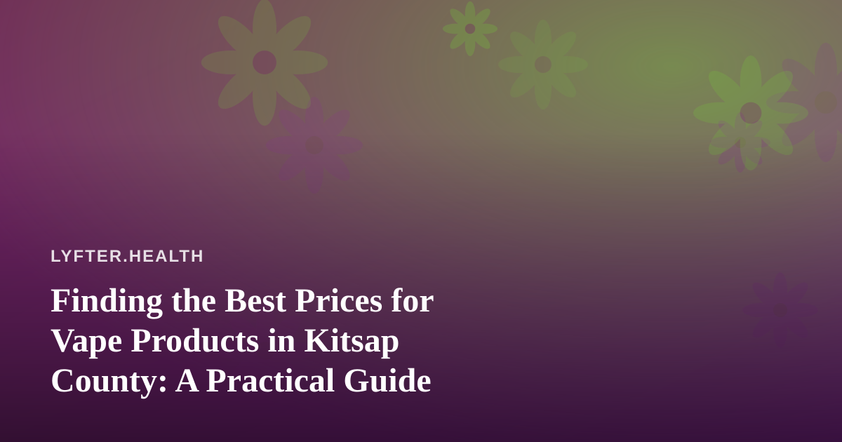 Finding the Best Prices for Vape Products in Kitsap County: A Practical Guide