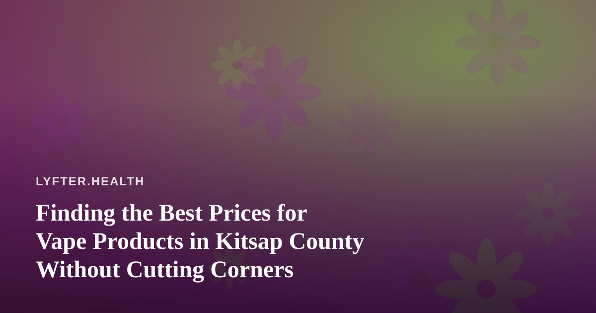 Finding the Best Prices for Vape Products in Kitsap County Without Cutting Corners