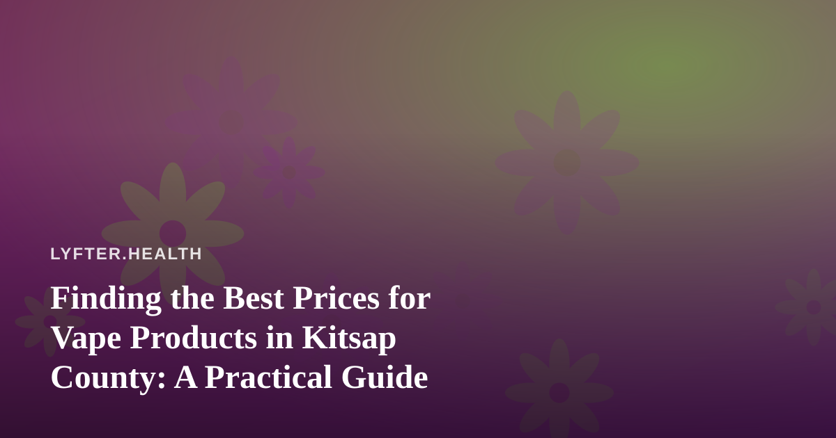 Finding the Best Prices for Vape Products in Kitsap County: A Practical Guide