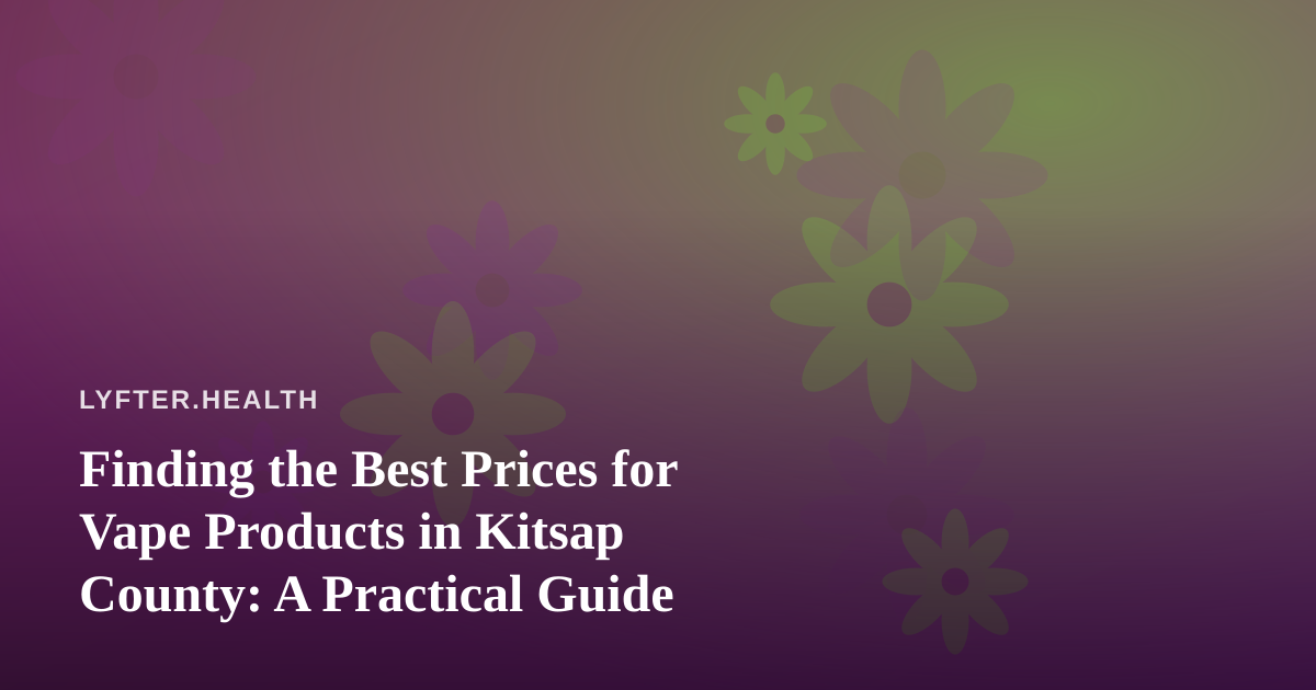 Finding the Best Prices for Vape Products in Kitsap County: A Practical Guide