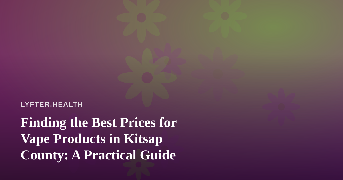 Finding the Best Prices for Vape Products in Kitsap County: A Practical Guide