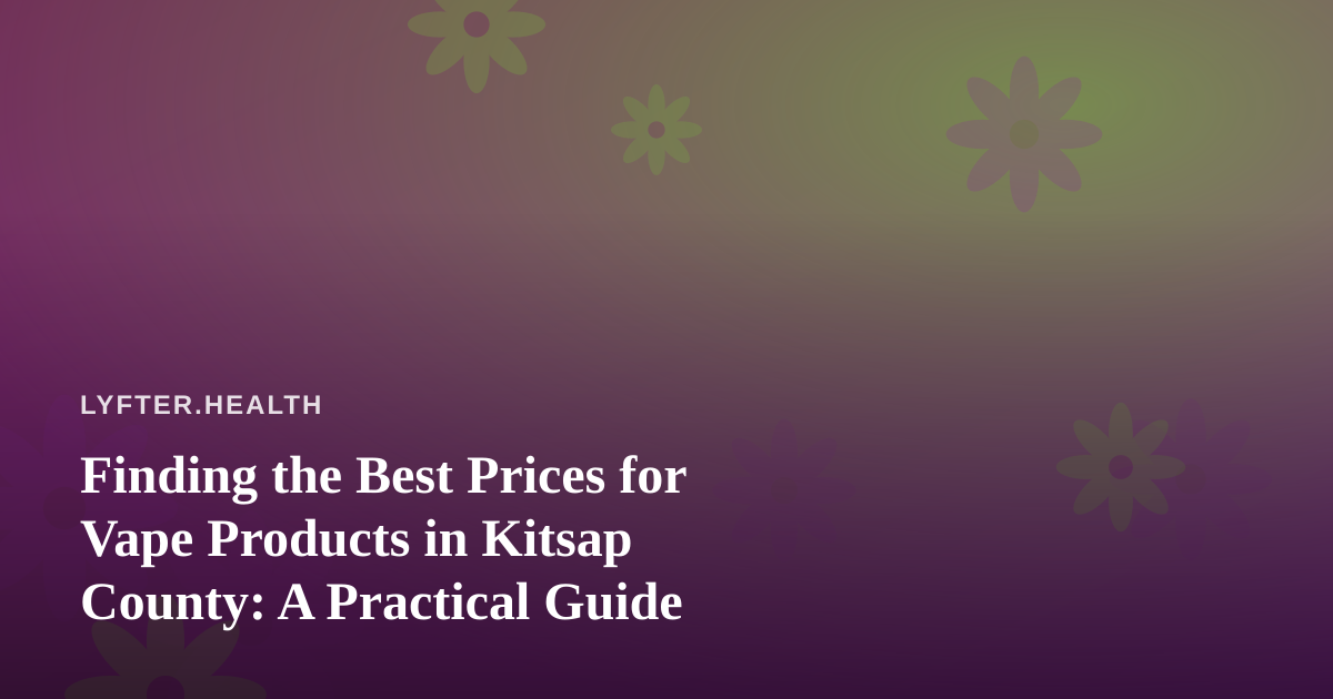 Finding the Best Prices for Vape Products in Kitsap County: A Practical Guide