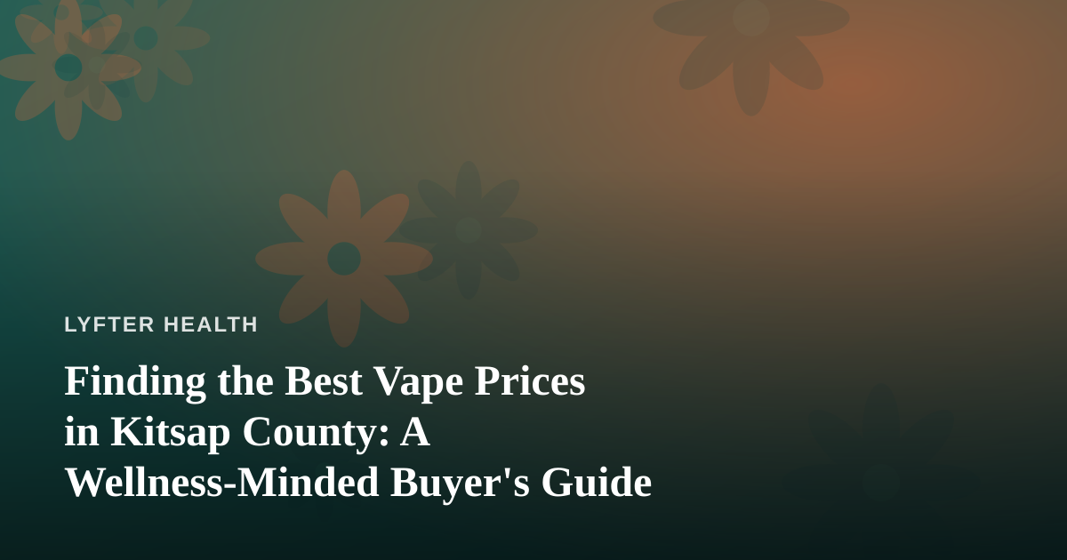 Finding the Best Vape Prices in Kitsap County: A Wellness-Minded Buyer’s Guide