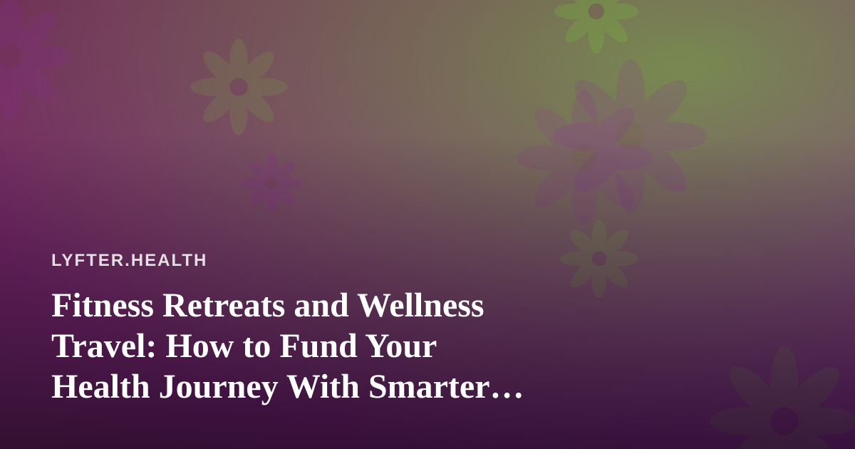 Fitness Retreats and Wellness Travel: How to Fund Your Health Journey With Smarter Deals