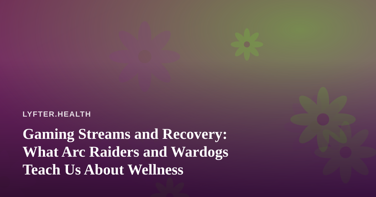 Gaming Streams and Recovery: What Arc Raiders and Wardogs Teach Us About Wellness