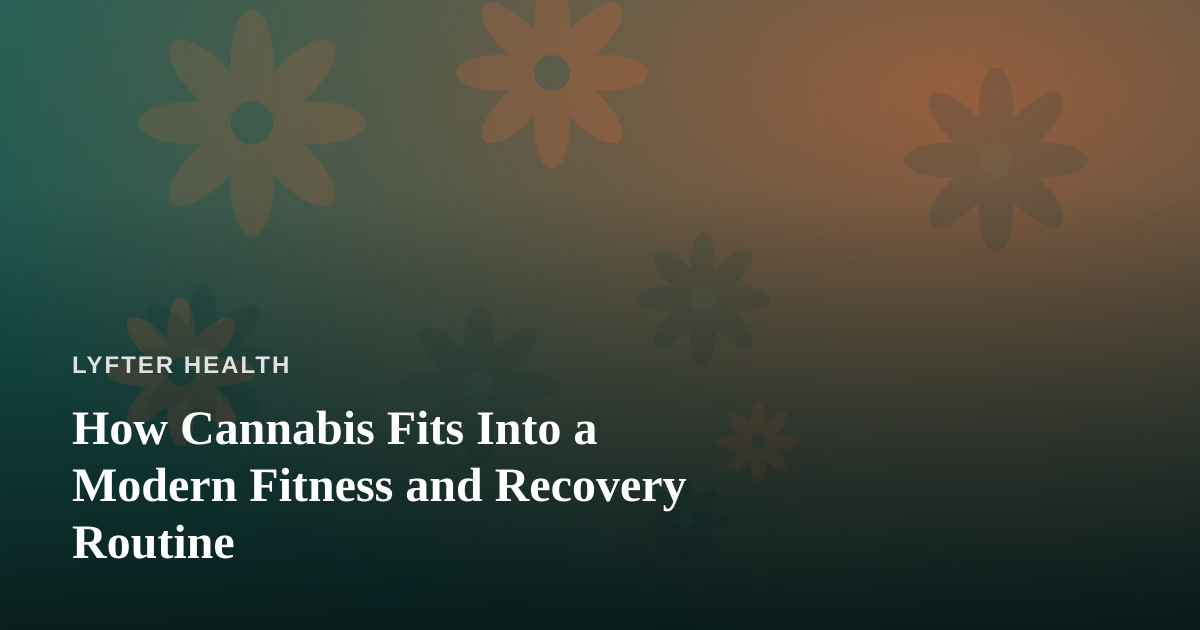 How Cannabis Fits Into a Modern Fitness and Recovery Routine