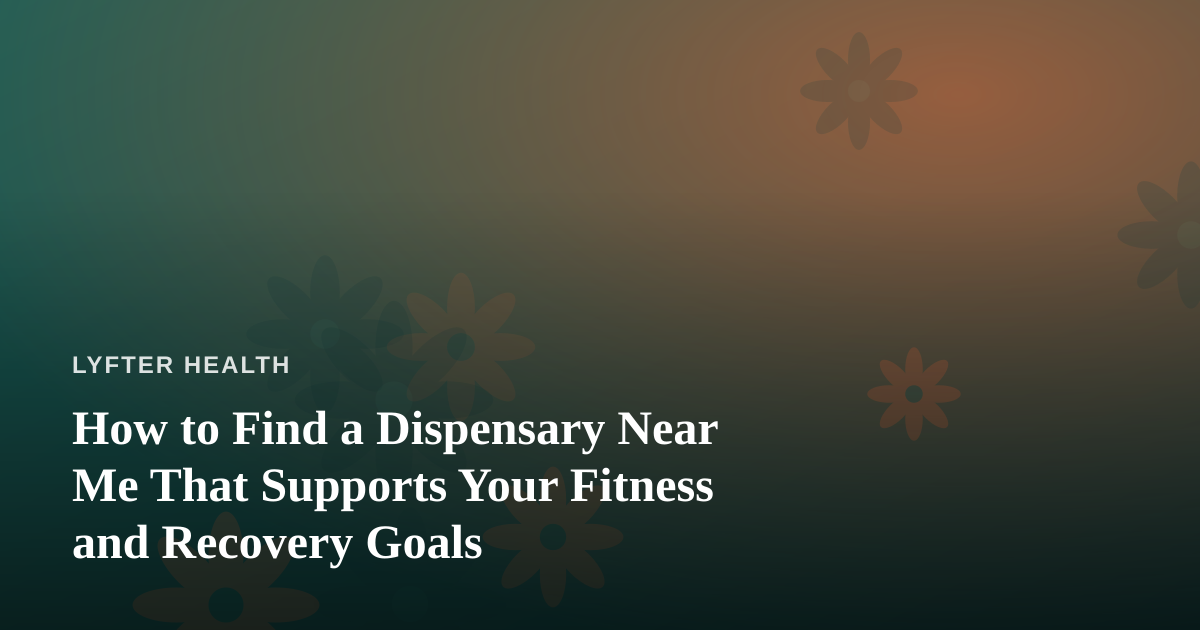 How to Find a Dispensary Near Me That Supports Your Fitness and Recovery Goals