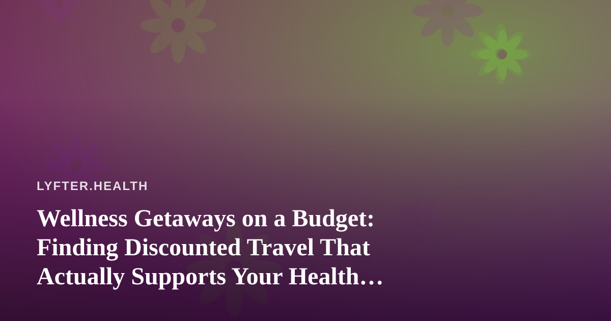 Wellness Getaways on a Budget: Finding Discounted Travel That Actually Supports Your Health Goals