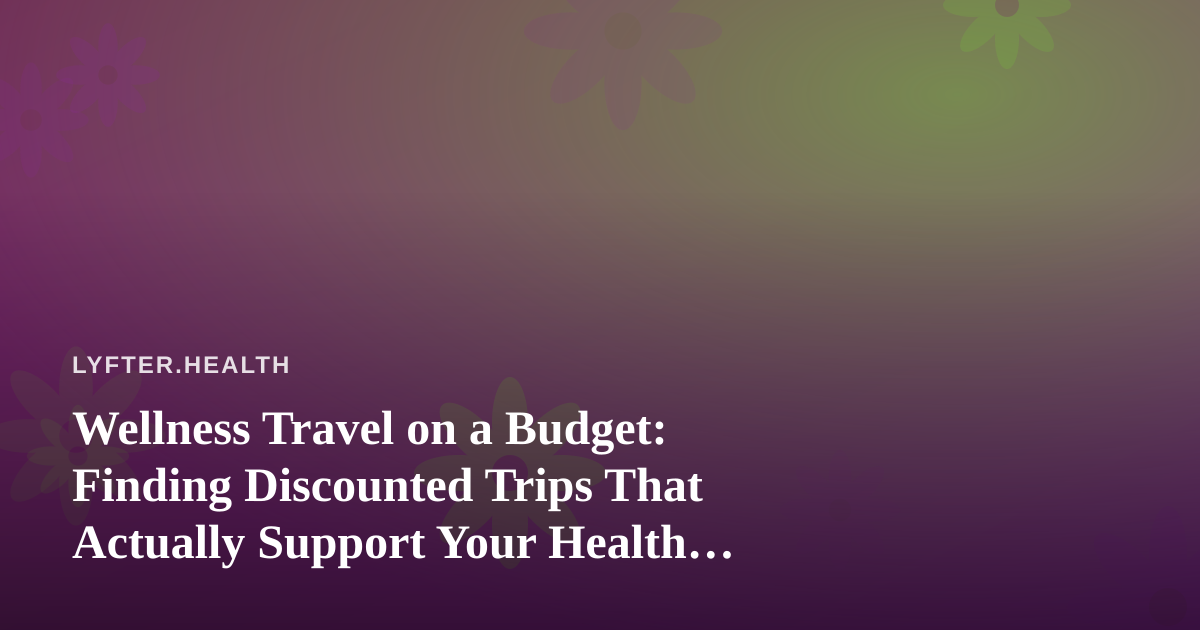 Wellness Travel on a Budget: Finding Discounted Trips That Actually Support Your Health Goals