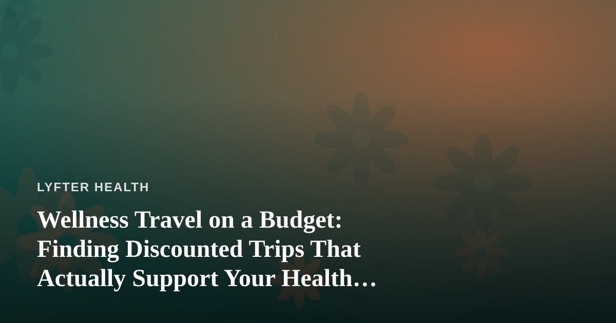 Wellness Travel on a Budget: Finding Discounted Trips That Actually Support Your Health Goals