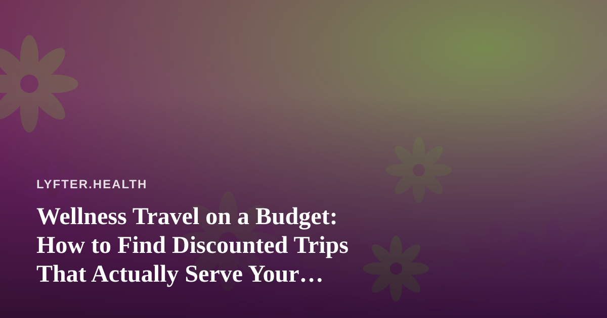 Wellness Travel on a Budget: How to Find Discounted Trips That Actually Serve Your Health Goals
