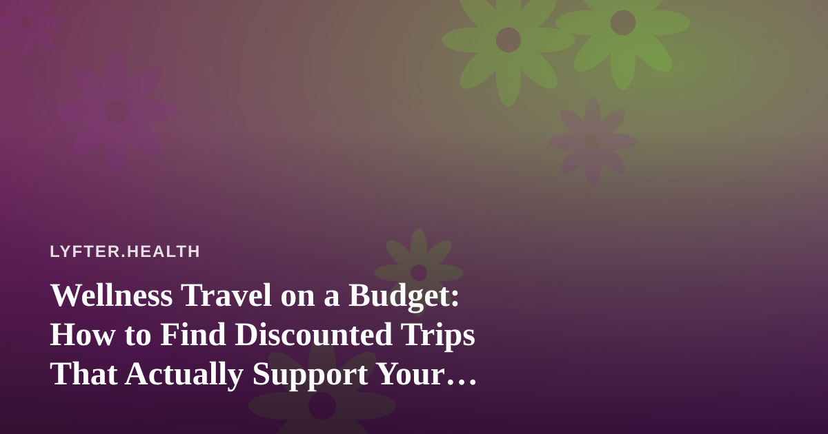 Wellness Travel on a Budget: How to Find Discounted Trips That Actually Support Your Health Goals