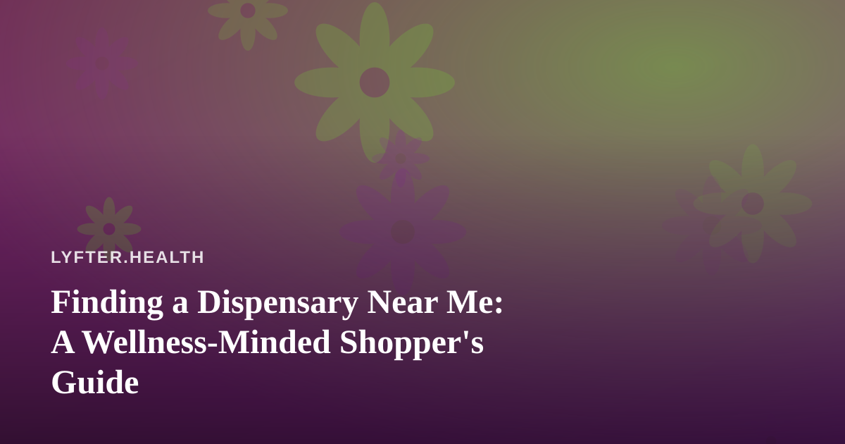 Finding a Dispensary Near Me: A Wellness-Minded Shopper’s Guide