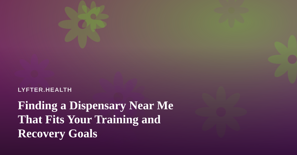 Finding a Dispensary Near Me That Fits Your Training and Recovery Goals