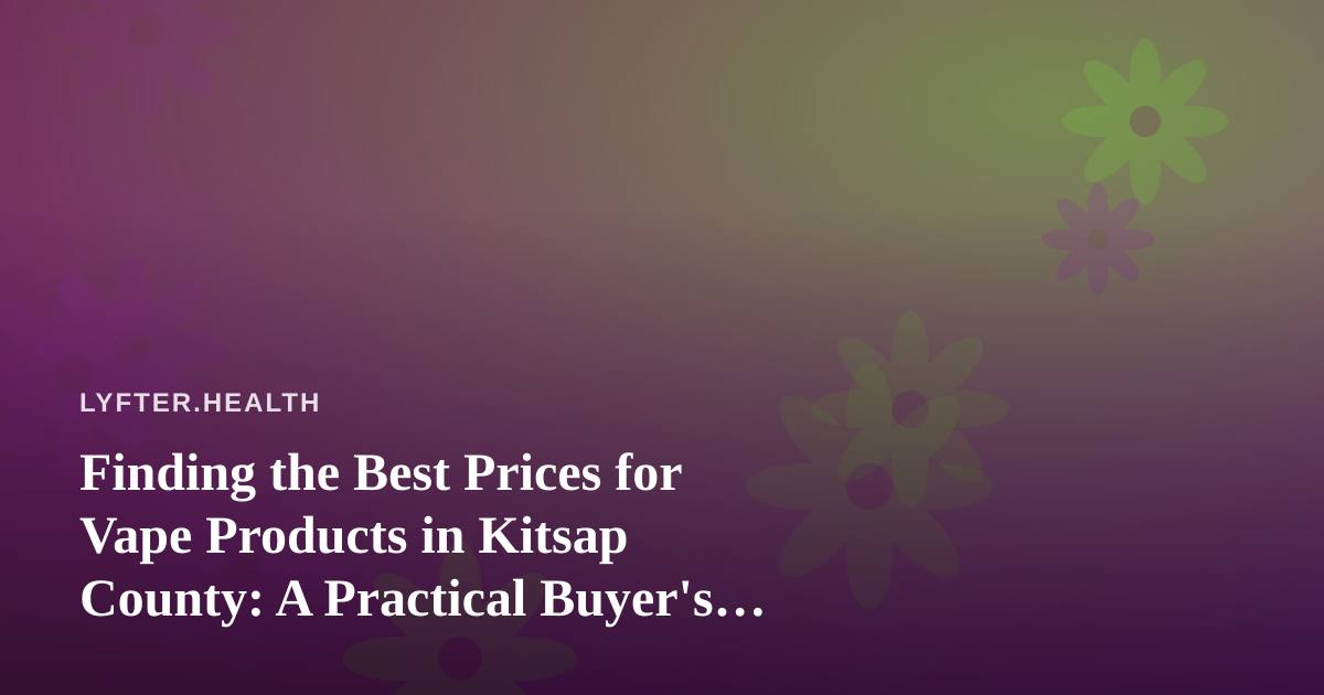 Finding the Best Prices for Vape Products in Kitsap County: A Practical Buyer’s Guide