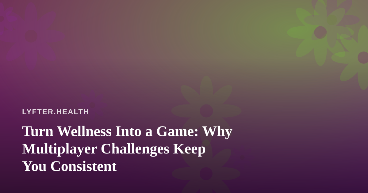 Turn Wellness Into a Game: Why Multiplayer Challenges Keep You Consistent