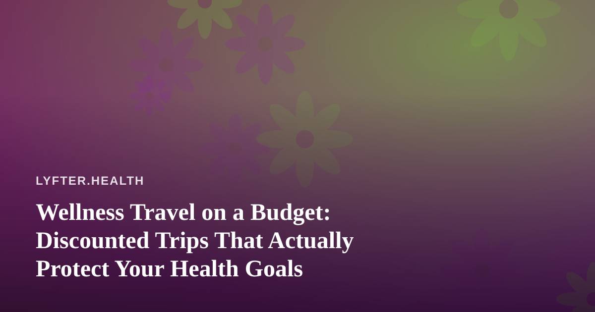 Wellness Travel on a Budget: Discounted Trips That Actually Protect Your Health Goals