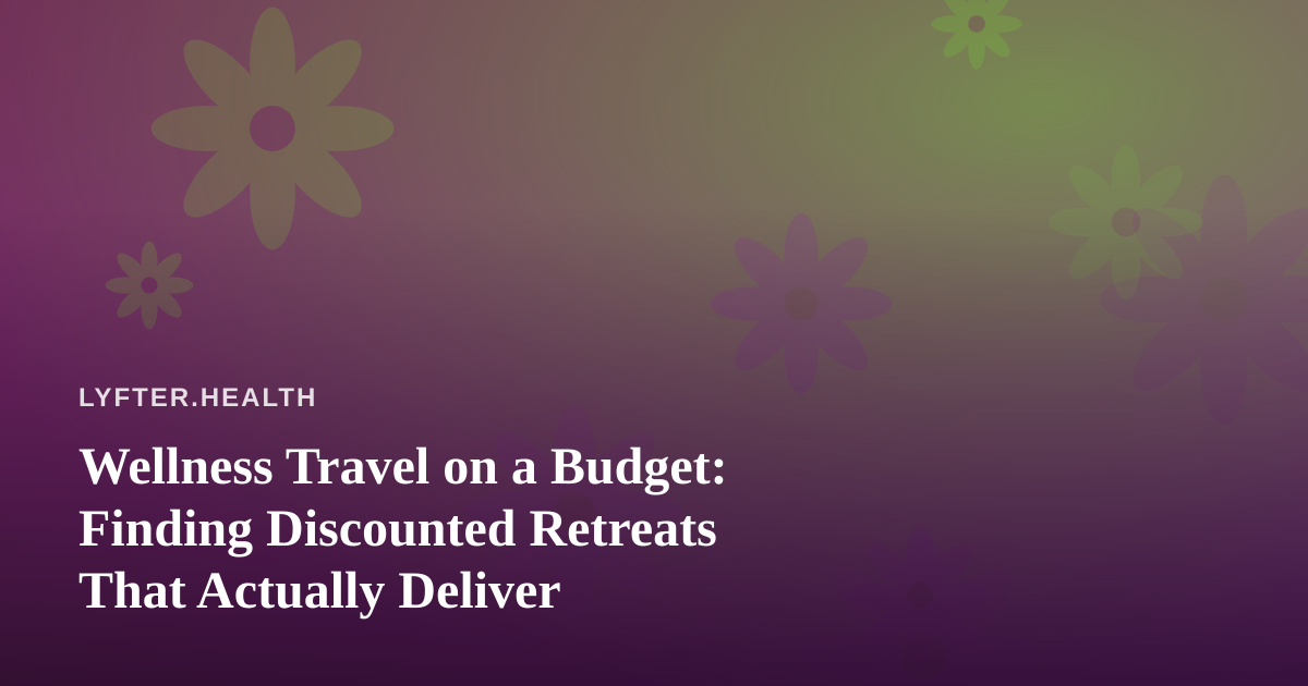 Wellness Travel on a Budget: Finding Discounted Retreats That Actually Deliver