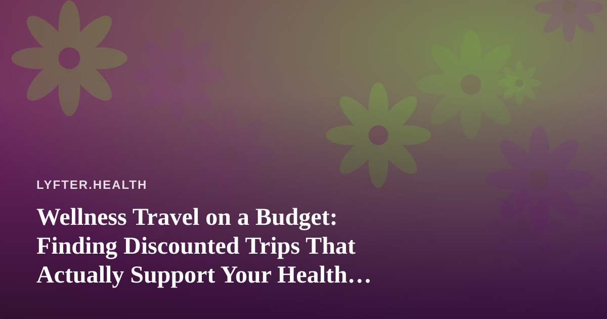 Wellness Travel on a Budget: Finding Discounted Trips That Actually Support Your Health Goals